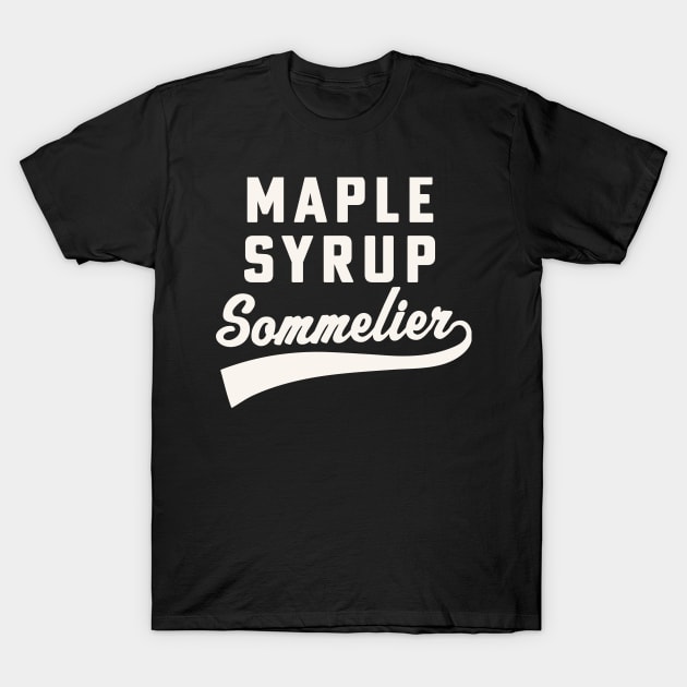 Maple Syrup Sommelier Maple Syrup Sugarmaker T-Shirt by PodDesignShop